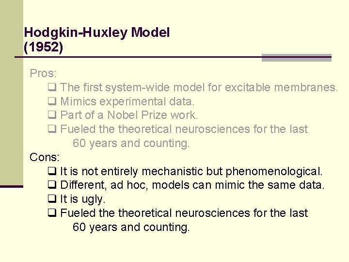 Hodgkin-Huxley Model (1952) Pros: q The first system-wide model for excitable membranes. q Mimics