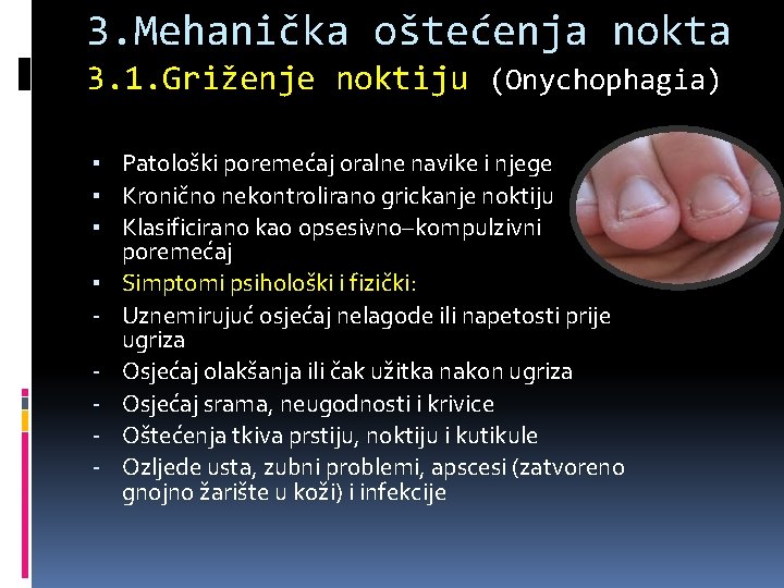 3. Mehanička oštećenja nokta 3. 1. Griženje noktiju (Onychophagia) ▪ Patološki poremećaj oralne navike