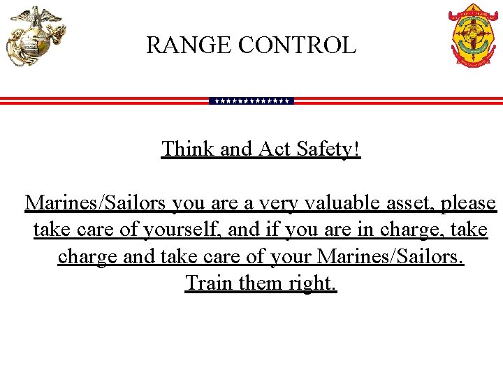 RANGE CONTROL Think and Act Safety! Marines/Sailors you are a very valuable asset, please