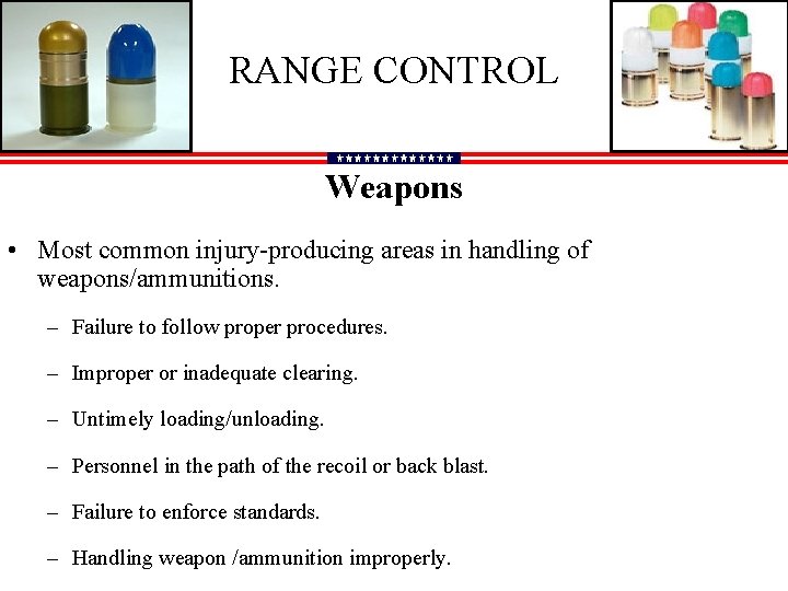 RANGE CONTROL Weapons • Most common injury-producing areas in handling of weapons/ammunitions. – Failure