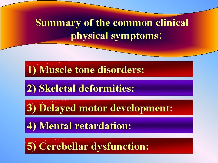 Summary of the common clinical physical symptoms: 1) Muscle tone disorders: 2) Skeletal deformities: