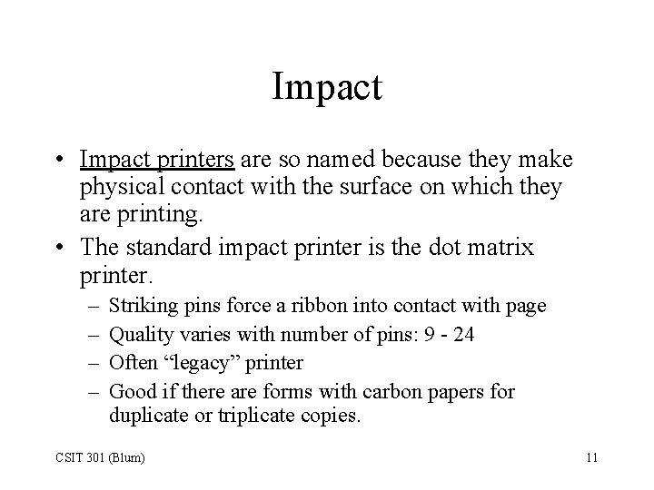 Impact • Impact printers are so named because they make physical contact with the