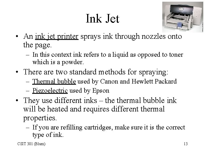 Ink Jet • An ink jet printer sprays ink through nozzles onto the page.