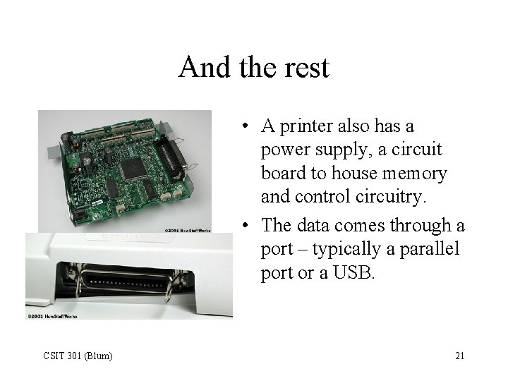 And the rest • A printer also has a power supply, a circuit board