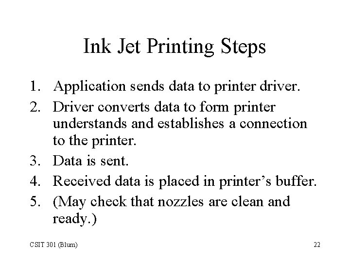 Ink Jet Printing Steps 1. Application sends data to printer driver. 2. Driver converts