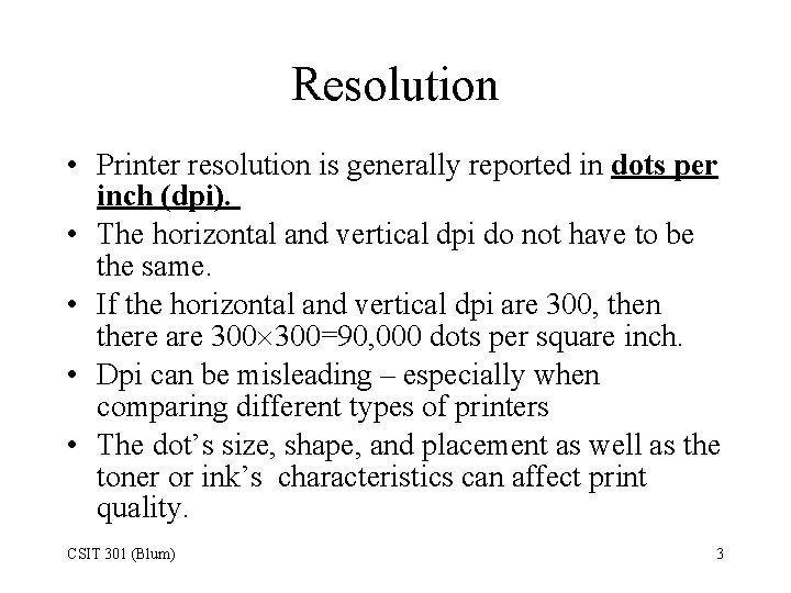 Resolution • Printer resolution is generally reported in dots per inch (dpi). • The