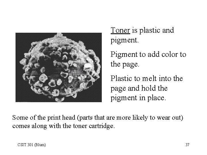 Toner is plastic and pigment. Pigment to add color to the page. Plastic to
