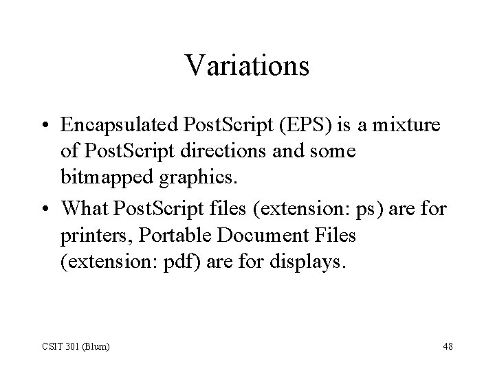 Variations • Encapsulated Post. Script (EPS) is a mixture of Post. Script directions and