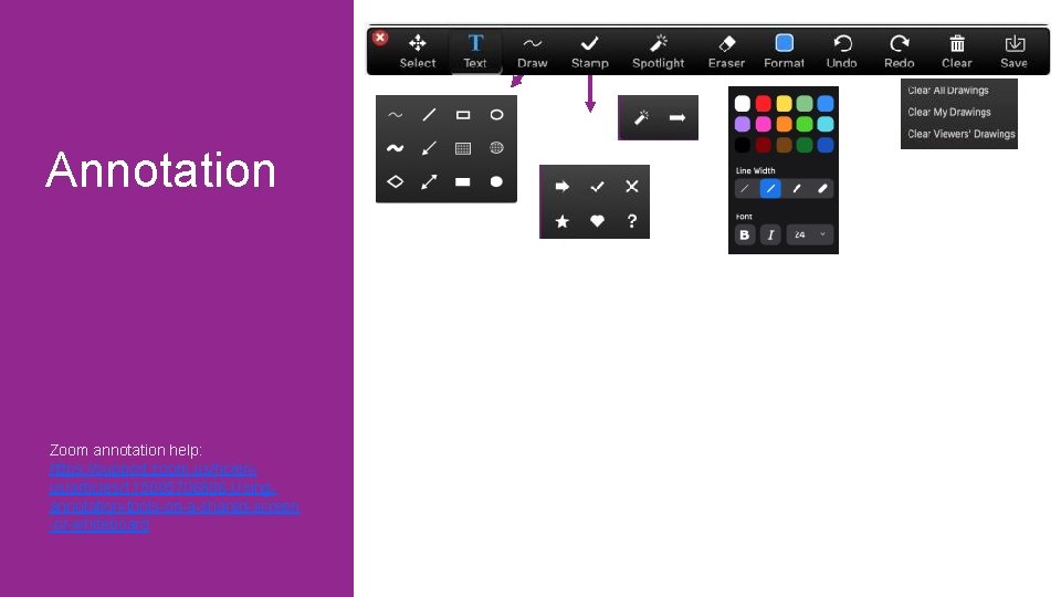 Annotation Zoom annotation help: https: //support. zoom. us/hc/enus/articles/115005706806 -Usingannotation-tools-on-a-shared-screen -or-whiteboard 