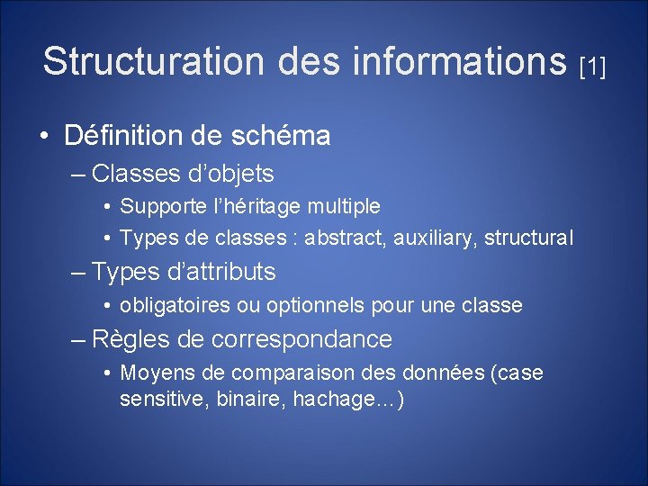 Structuration des informations [1] • Définition de schéma – Classes d’objets • Supporte l’héritage