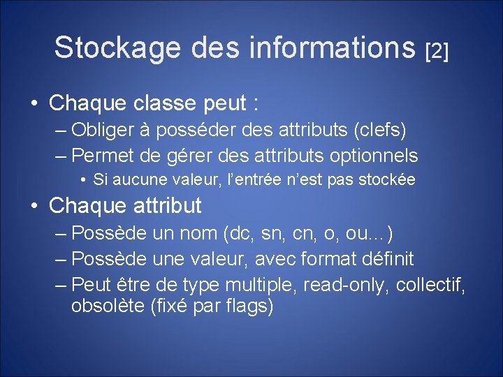 Stockage des informations [2] • Chaque classe peut : – Obliger à posséder des