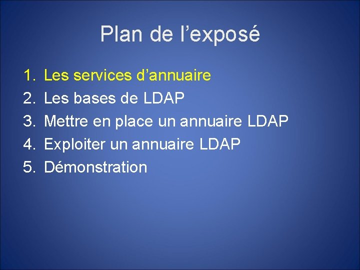 Plan de l’exposé 1. 2. 3. 4. 5. Les services d’annuaire Les bases de