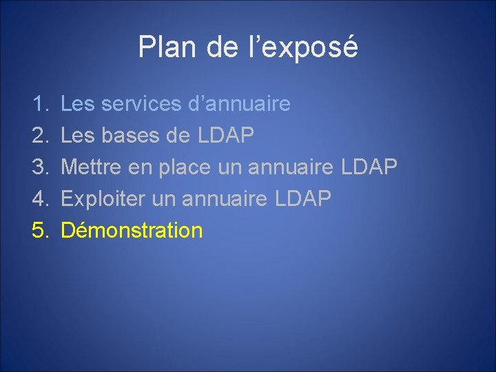 Plan de l’exposé 1. 2. 3. 4. 5. Les services d’annuaire Les bases de