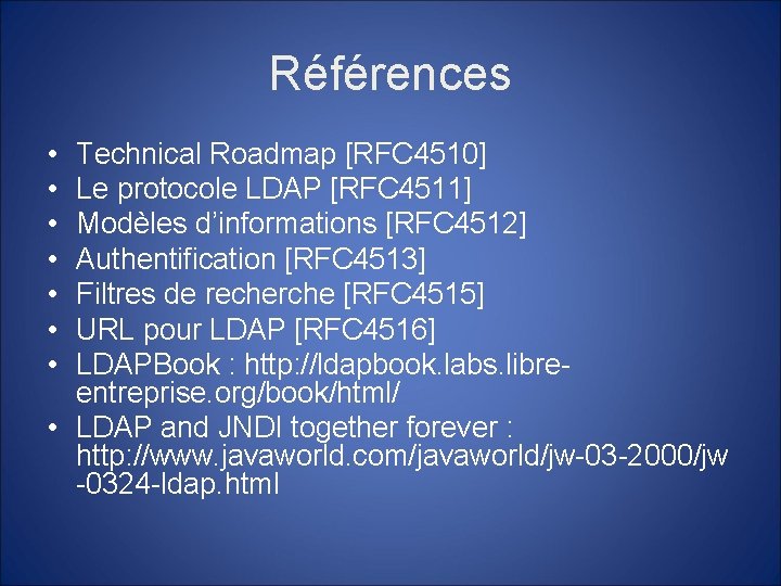 Références • • Technical Roadmap [RFC 4510] Le protocole LDAP [RFC 4511] Modèles d’informations