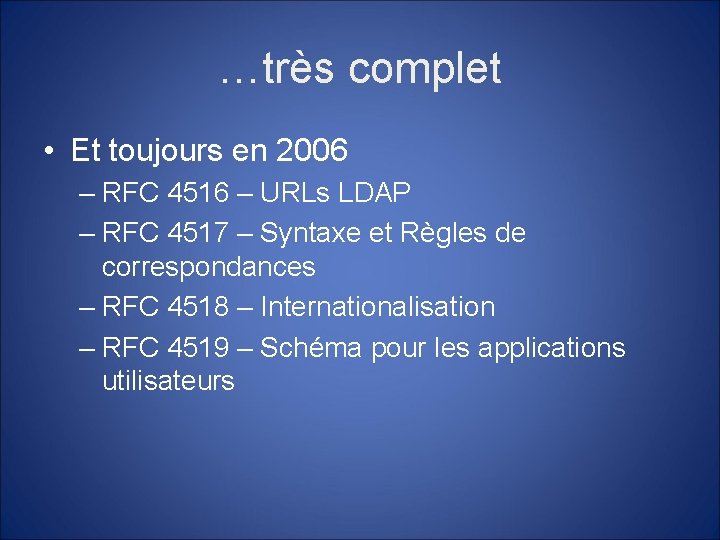 …très complet • Et toujours en 2006 – RFC 4516 – URLs LDAP –