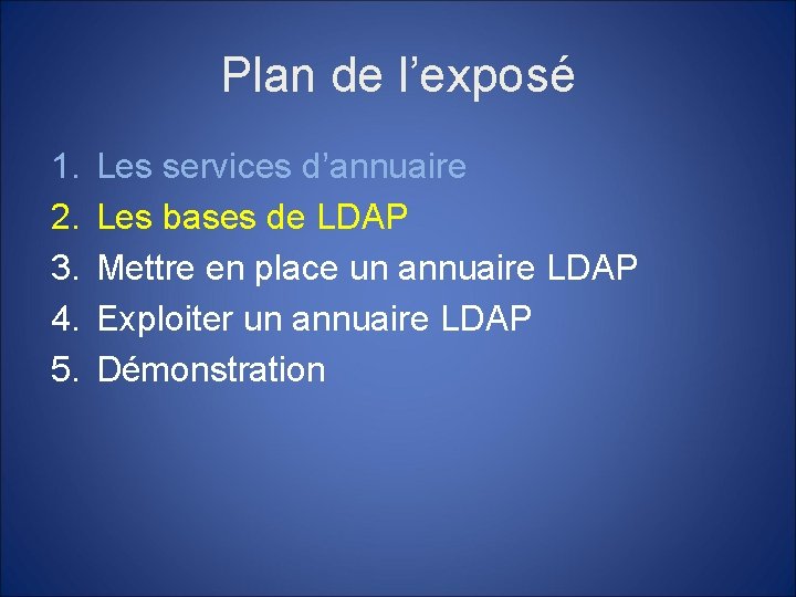 Plan de l’exposé 1. 2. 3. 4. 5. Les services d’annuaire Les bases de