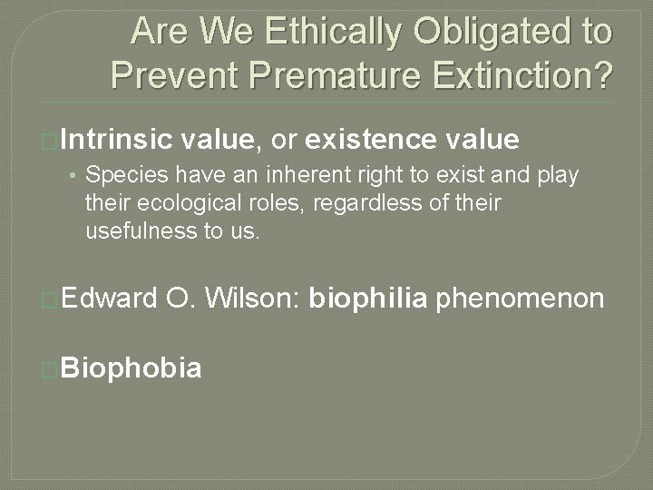 Are We Ethically Obligated to Prevent Premature Extinction? �Intrinsic value, or existence value •