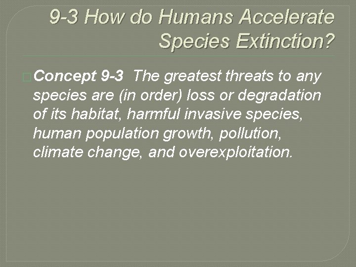 9 -3 How do Humans Accelerate Species Extinction? �Concept 9 -3 The greatest threats