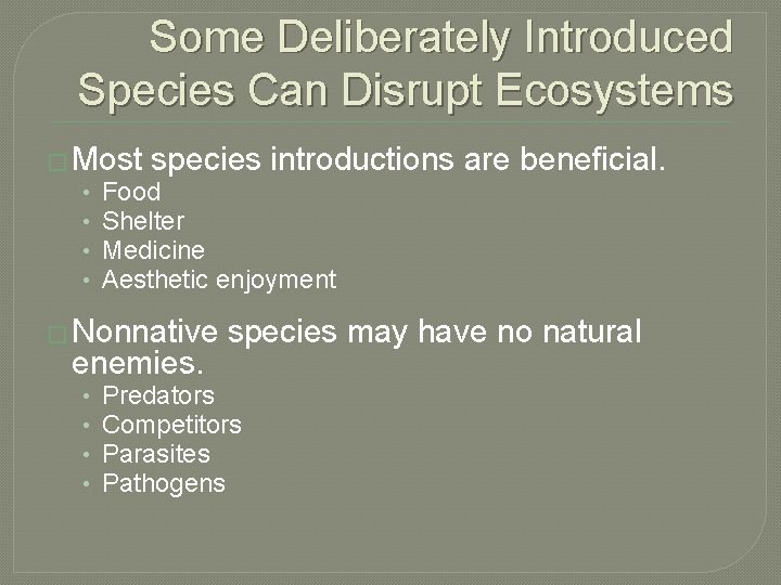 Some Deliberately Introduced Species Can Disrupt Ecosystems � Most species introductions are beneficial. •