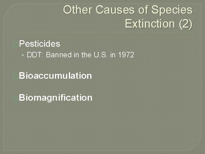 Other Causes of Species Extinction (2) �Pesticides • DDT: Banned in the U. S.