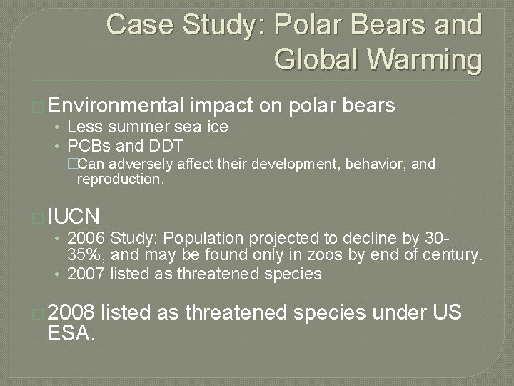 Case Study: Polar Bears and Global Warming � Environmental impact on polar bears •