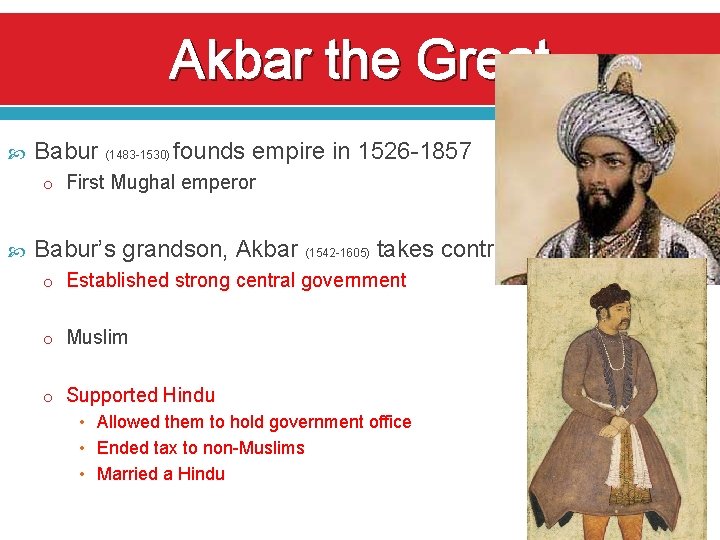 Akbar the Great Babur (1483 -1530) founds empire in 1526 -1857 o First Mughal