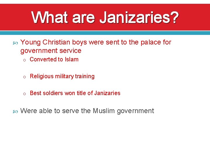 What are Janizaries? Young Christian boys were sent to the palace for government service