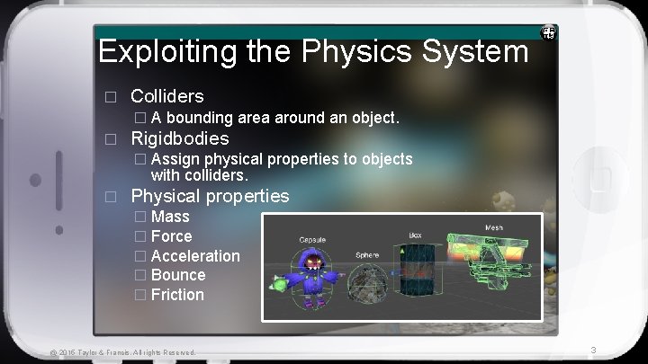 Exploiting the Physics System � Colliders � A bounding area around an object. �