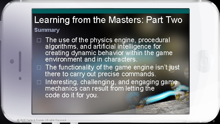 Learning from the Masters: Part Two Summary The use of the physics engine, procedural