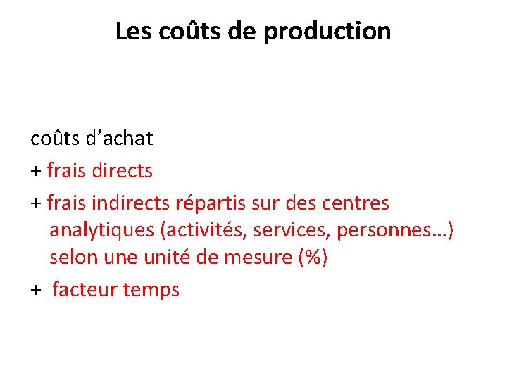 Les coûts de production coûts d’achat + frais directs + frais indirects répartis sur