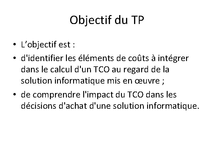 Objectif du TP • L’objectif est : • d'identifier les éléments de coûts à
