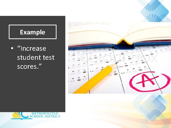 Example • “Increase student test scores. ” 