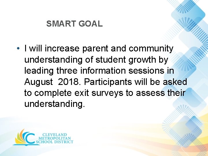 SMART GOAL • I will increase parent and community understanding of student growth by