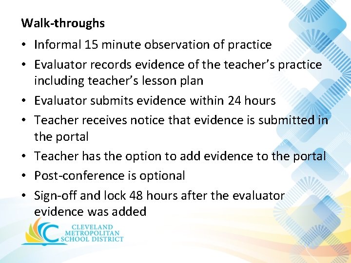 Walk-throughs • Informal 15 minute observation of practice • Evaluator records evidence of the