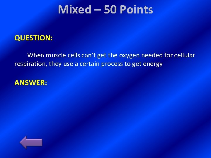 Mixed – 50 Points QUESTION: When muscle cells can’t get the oxygen needed for