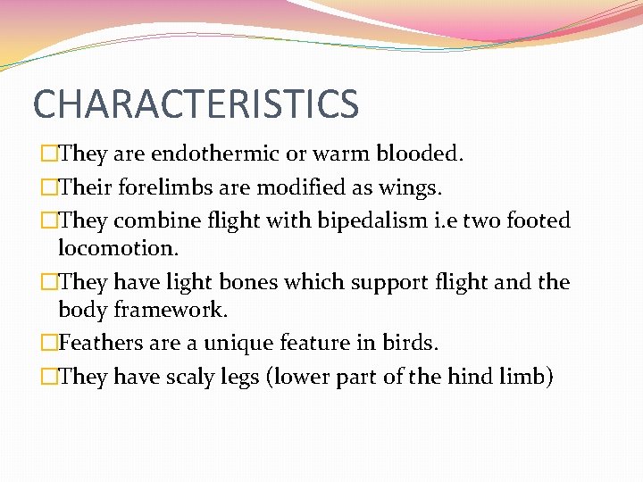 CHARACTERISTICS �They are endothermic or warm blooded. �Their forelimbs are modified as wings. �They