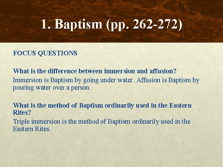1. Baptism (pp. 262 -272) FOCUS QUESTIONS What is the difference between immersion and