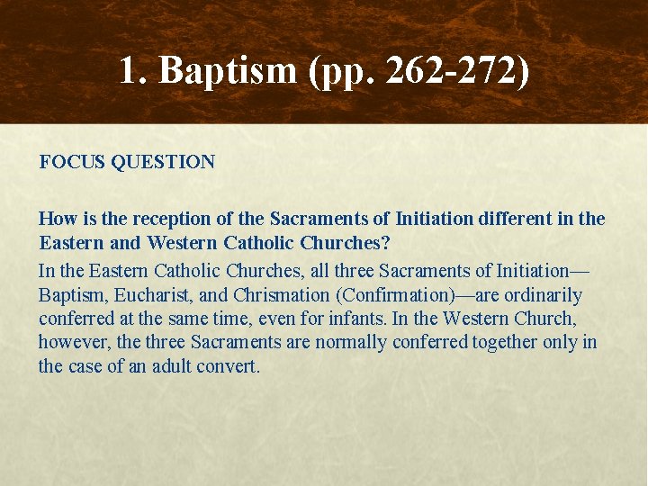 1. Baptism (pp. 262 -272) FOCUS QUESTION How is the reception of the Sacraments