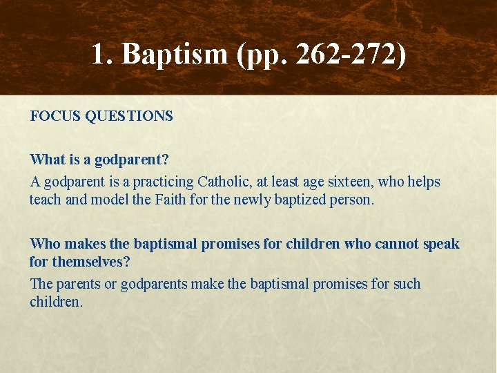1. Baptism (pp. 262 -272) FOCUS QUESTIONS What is a godparent? A godparent is
