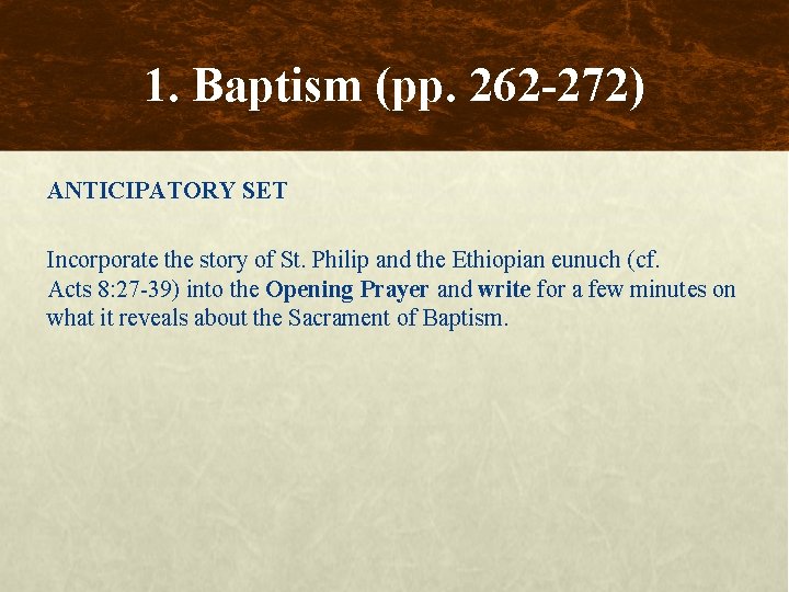 1. Baptism (pp. 262 -272) ANTICIPATORY SET Incorporate the story of St. Philip and