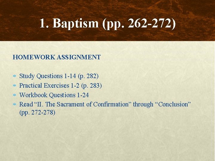 1. Baptism (pp. 262 -272) HOMEWORK ASSIGNMENT Study Questions 1 -14 (p. 282) Practical
