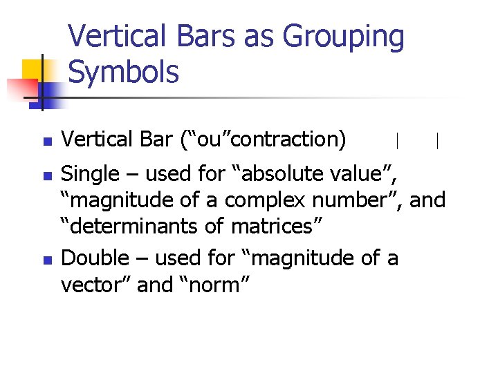 Vertical Bars as Grouping Symbols n n n Vertical Bar (“ou”contraction) | | Single