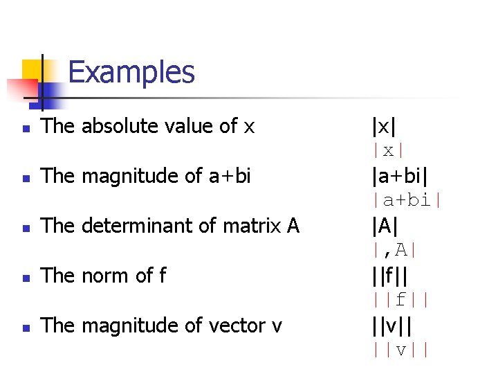 Examples vertical bars n The absolute value of x n The magnitude of a+bi