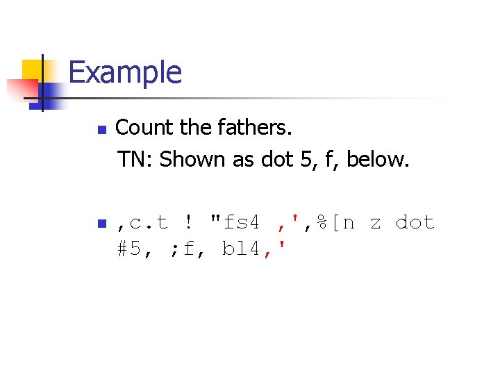 Example n n transcriber’s notes Count the fathers. TN: Shown as dot 5, f,