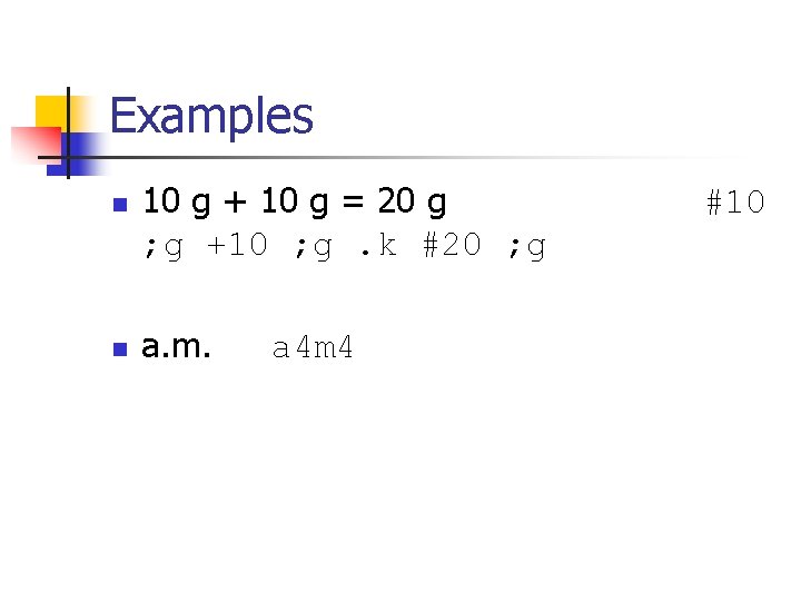 Examples n n 10 g + 10 g = 20 g ; g +10