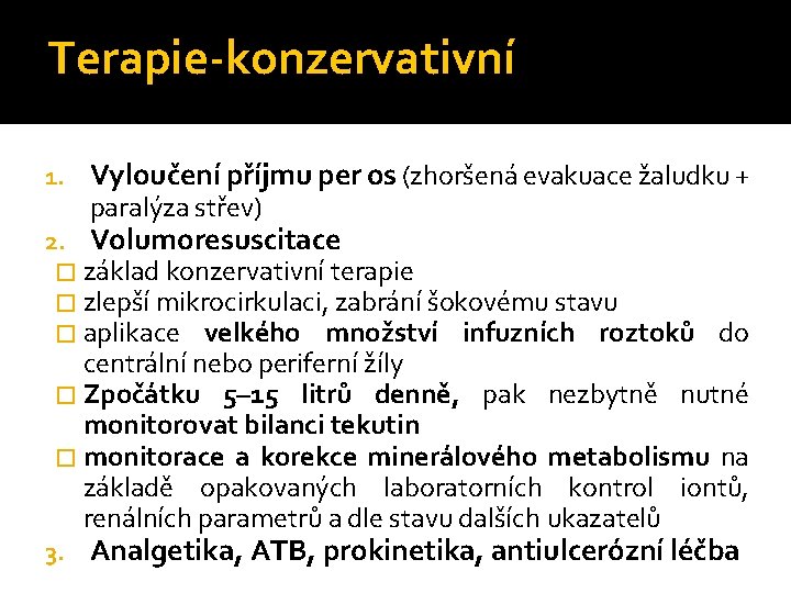 Terapie-konzervativní 1. Vyloučení příjmu per os (zhoršená evakuace žaludku + 2. Volumoresuscitace paralýza střev)