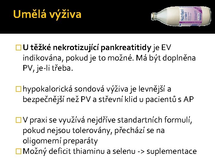 Umělá výživa � U těžké nekrotizující pankreatitidy je EV indikována, pokud je to možné.
