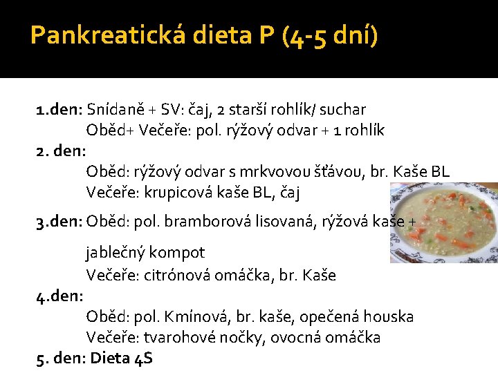 Pankreatická dieta P (4 -5 dní) 1. den: Snídaně + SV: čaj, 2 starší