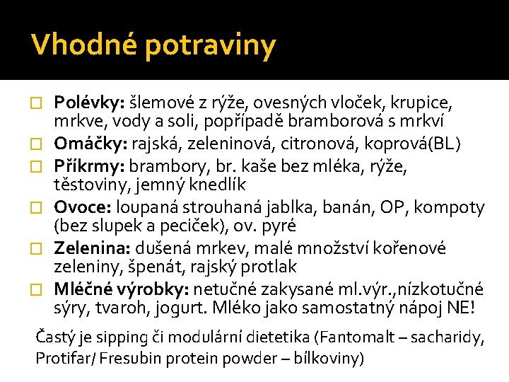 Vhodné potraviny � � � Polévky: šlemové z rýže, ovesných vloček, krupice, mrkve, vody