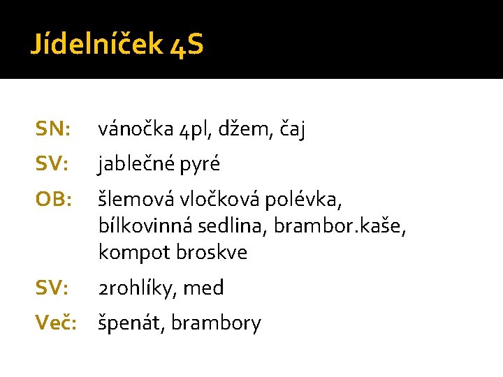 Jídelníček 4 S SN: vánočka 4 pl, džem, čaj SV: jablečné pyré OB: šlemová